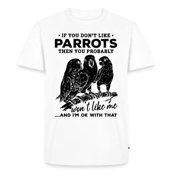 If you don't like parrots, you will me - Men's Premium Organic T-Shirt - white - Front - Nico (187cm)