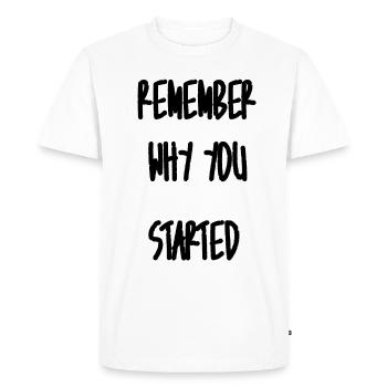 Remember why you started - Men's Premium Organic T-Shirt - white - Front - Nico (187cm)