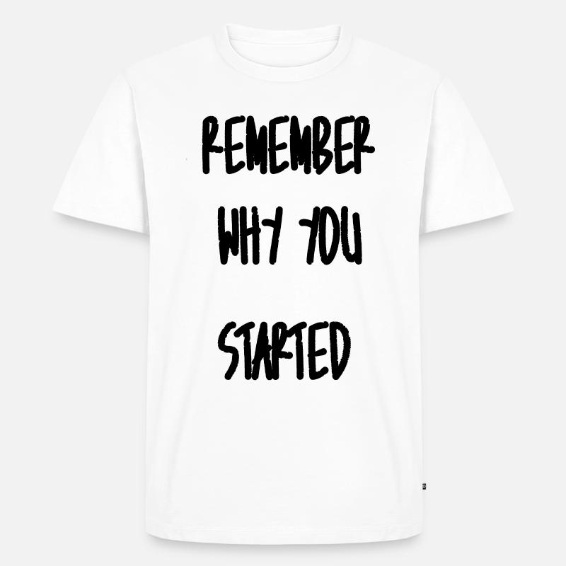 Remember why you started - Männer Premium Bio T-Shirt - Weiß