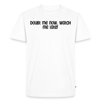 Fitness - Doubt me now, watch me later - Men's Premium Organic T-Shirt - white - Front - Nico (187cm)