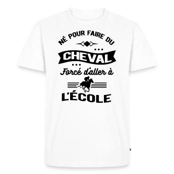NÉ POUR FAIRE DU CHEVAL FORCÉ D'ALLER À L'ÉCOLE - T-shirt Premium bio Homme - blanc - Devant - Nico (187cm)