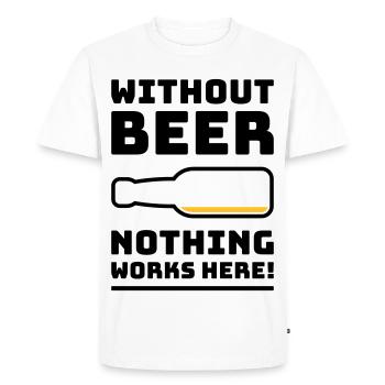 Without Beer Nothing Works Here! (Drinking POS 2C) - Men's Premium Organic T-Shirt - white - Front - Nico (187cm)