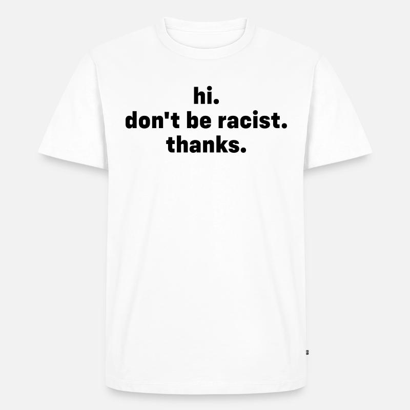 dont be racist - Männer Premium Bio T-Shirt - Weiß