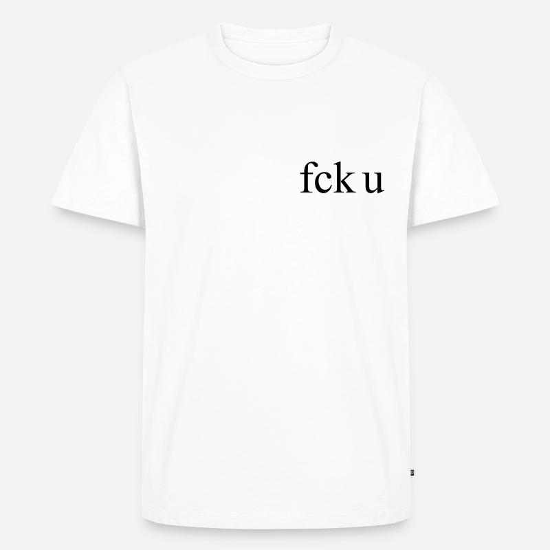 fck u - Männer Premium Bio T-Shirt - Weiß