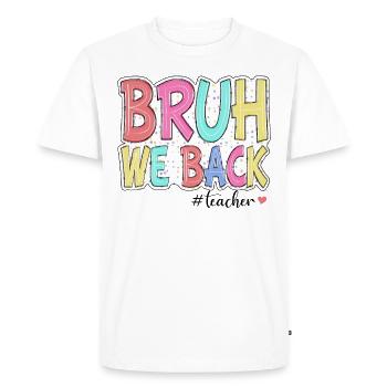 Bruh We Back Teachers First Day of School Back to - Men's Premium Organic T-Shirt - white - Front - Nico (187cm)