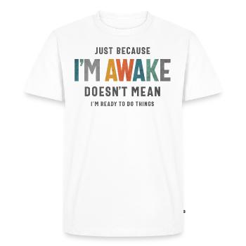 Just Because I’m Awake - Funny Saying for Teens - Men's Premium Organic T-Shirt - white - Front - Nico (187cm)