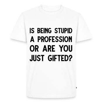 Est-ce que le fait d’être stupide est une progression ou est-ce que vous êtes juste un cadeau - T-shirt Premium bio Homme - blanc - Devant - Nico (187cm)