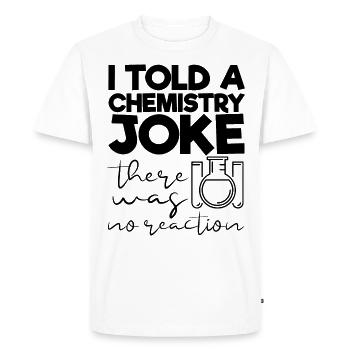I Told A Chemistry Joke There Was No Reaction - Men's Premium Organic T-Shirt - white - Front - Nico (187cm)