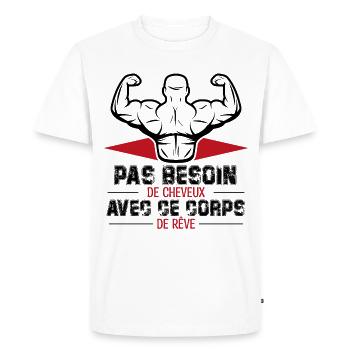 PAS BESOIN DE CHEVEUX AVEC CE CORPS DE RÊVE - T-shirt Premium bio Homme - blanc - Devant - Nico (187cm)