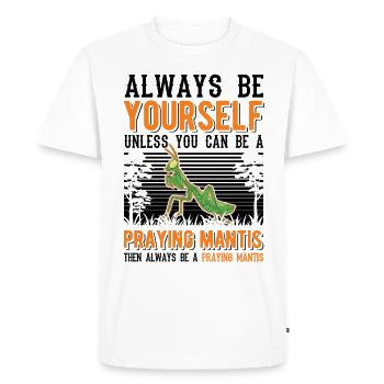 Always be yourself Praying Mantis Gottesanbeterin - Men's Premium Organic T-Shirt - white - Front - Nico (187cm)