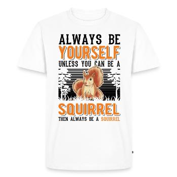 Always be yourself Unless you can be a Squirrel - Männer Premium Bio T-Shirt - Weiß - Vorne - Nico (187cm)