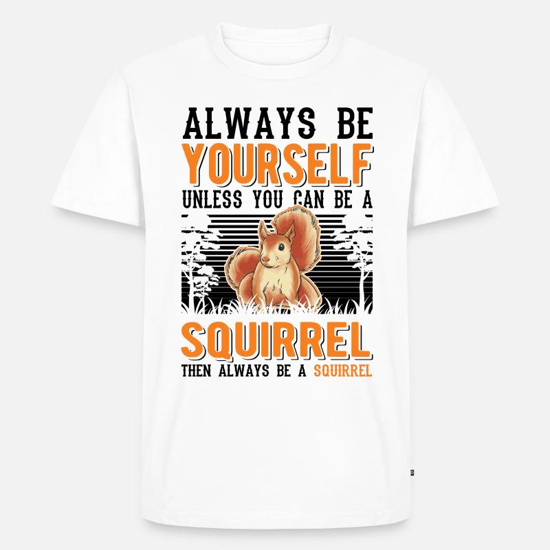 Always be yourself Unless you can be a Squirrel - Männer Premium Bio T-Shirt - Weiß