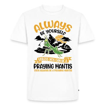 Always be yourself Praying Mantis Gottesanbeterin - Men's Premium Organic T-Shirt - white - Front - Nico (187cm)