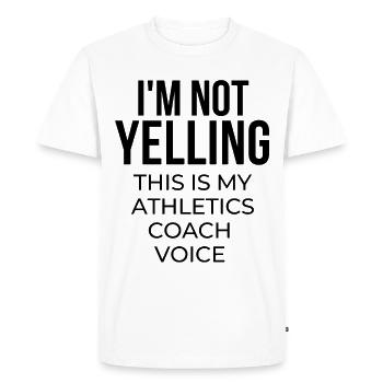 I'm not yelling this is my athletics coach voice. - Men's Premium Organic T-Shirt - white - Front - Nico (187cm)