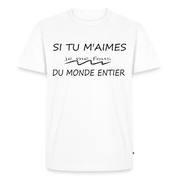 Si Tu M'aimes Je Me Fous Du Monde Entier - T-shirt Premium bio Homme - blanc - Devant - Nico (187cm)