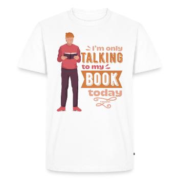 I'm Only Talking To My Book Today - Men's Premium Organic T-Shirt - white - Front - Nico (187cm)