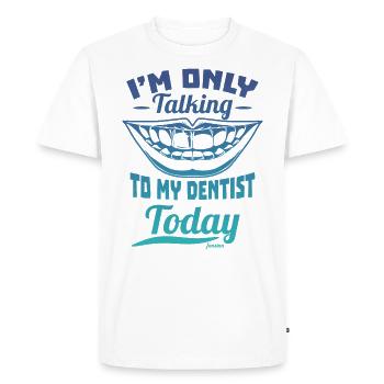 I'm Only Talking To My Dentist Today - Men's Premium Organic T-Shirt - white - Front - Nico (187cm)