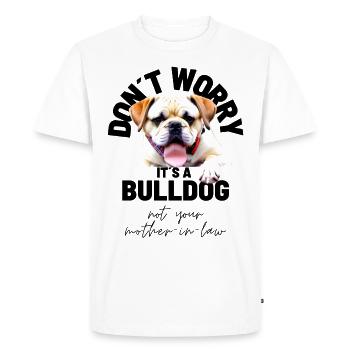 NE VOUS INQUIÉTEZ PAS... Bulldog Bulldog Bulldogs - T-shirt Premium bio Homme - blanc - Devant - Nico (187cm)