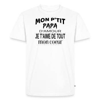 Mon P'tit Papa D'amour Je T'aime De Tout Mon Coeur - T-shirt Premium bio Homme - blanc - Devant - Nico (187cm)