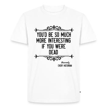 You'd Be So Much Historian History Team Historians - Men's Premium Organic T-Shirt - white - Front - Nico (187cm)