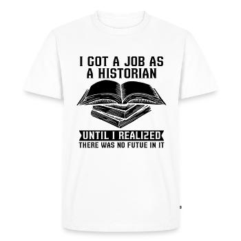 I Got A Job As Historian Research Team Historians - Men's Premium Organic T-Shirt - white - Front - Nico (187cm)