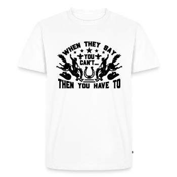 When They Say You Western Riding Bareback Rider - Men's Premium Organic T-Shirt - white - Front - Nico (187cm)