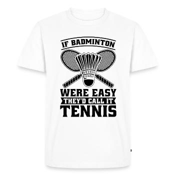 If Badminton Were Easy Racquets Badminton Player - Men's Premium Organic T-Shirt - white - Front - Nico (187cm)
