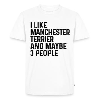 I Like Manchester Terrier And Maybe 3 People Dog - Men's Premium Organic T-Shirt - white - Front - Nico (187cm)