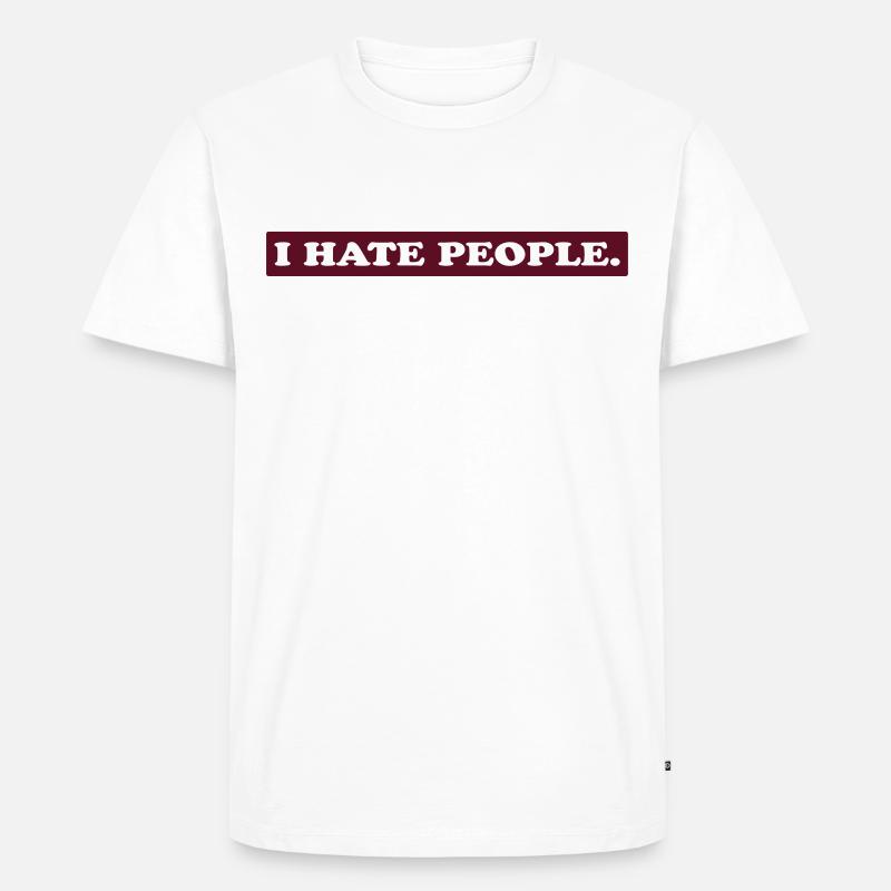 I HATE PEOPLE. - Männer Premium Bio T-Shirt - Weiß