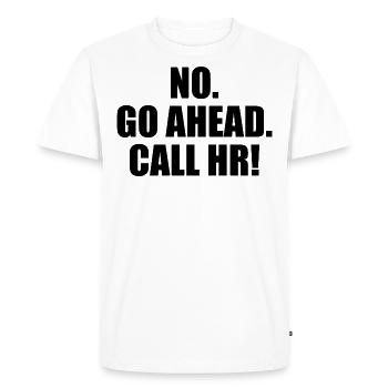 Funny Sarcastic - Go Ahead Call HR - Funny HR - Men's Premium Organic T-Shirt - white - Front - Nico (187cm)
