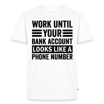 Travaillez jusqu’à ce que votre compte ressemble à un numéro de téléphone - T-shirt Premium bio Homme - blanc - Devant - Nico (187cm)
