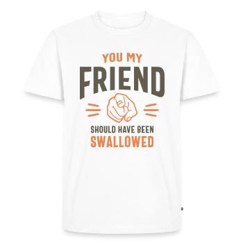 You My Friend Funny Sarcastic Humor - Men's Premium Organic T-Shirt - white - Front - Nico (187cm)