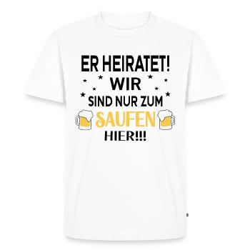 Er Heiratet wir sind nur zum Saufen Hier - Männer Premium Bio T-Shirt - Weiß - Vorne - Nico (187cm)