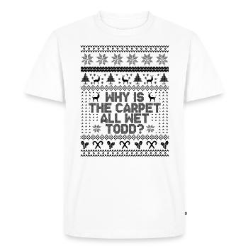 Why Is The Carpet All Wet Todd? - Men's Premium Organic T-Shirt - white - Front - Nico (187cm)
