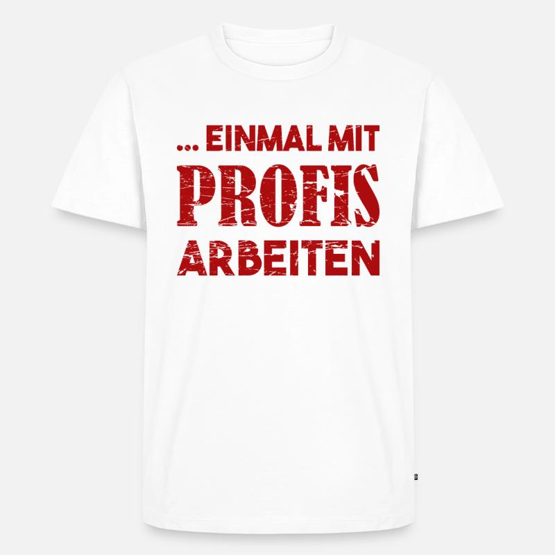 Einmal mit Profis Arbeiten - Männer Premium Bio T-Shirt - Weiß