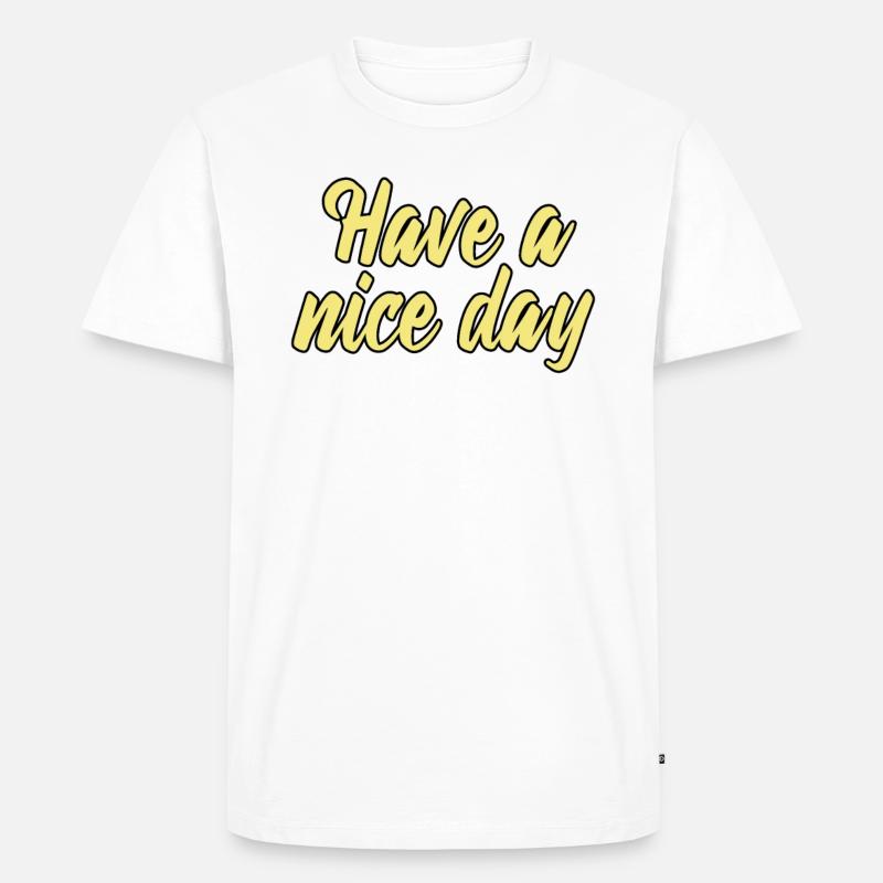 have a nice day - Männer Premium Bio T-Shirt - Weiß