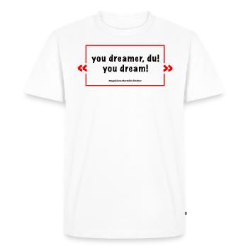 you dreamer du - cult saying MB - Men's Premium Organic T-Shirt - white - Front - Nico (187cm)