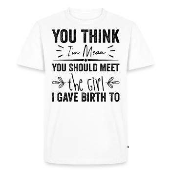 You Think I’m Mean You Should Meet the Girl I Gave - T-shirt Premium bio Homme - blanc - Devant - Nico (187cm)