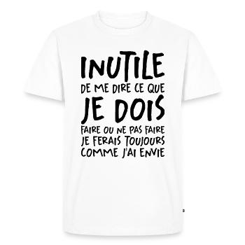 Inutile De Me Dire Ce Que Je Dois Faire - T-shirt Premium bio Homme - blanc - Devant - Nico (187cm)