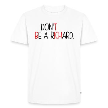 Dont Be A Richard - Men's Premium Organic T-Shirt - white - Front - Nico (187cm)