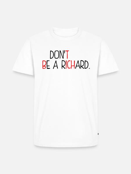 Dont Be A Richard - Men's Premium Organic T-Shirt - white
