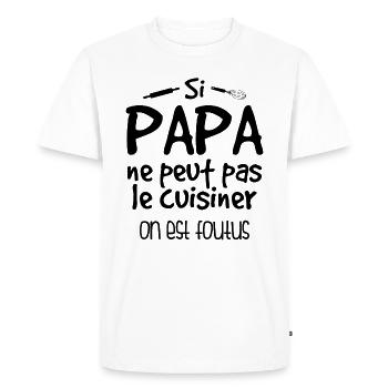 Si Papa Ne Peut Pas Cuisiner, On Est Foutus - T-shirt Premium bio Homme - blanc - Devant - Nico (187cm)
