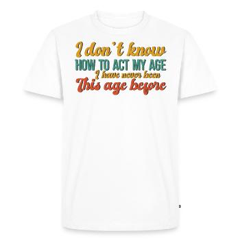 how to behave at my age - Men's Premium Organic T-Shirt - white - Front - Nico (187cm)