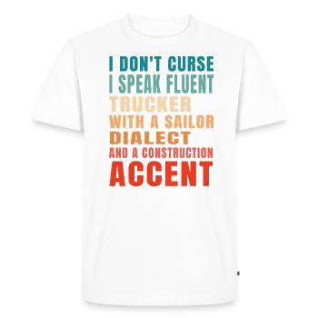 I don't curse I speak fluent trucker - Men's Premium Organic T-Shirt - white - Front - Nico (187cm)