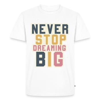 Never Stop Dreaming BIG - Mut machen - Motivation - Männer Premium Bio T-Shirt - Weiß - Vorne - Nico (187cm)