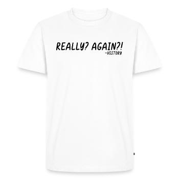 Really Again Funny Historian Social Studies - Men's Premium Organic T-Shirt - white - Front - Nico (187cm)