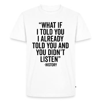 What If I Told You Funny Social Studies History - Men's Premium Organic T-Shirt - white - Front - Nico (187cm)