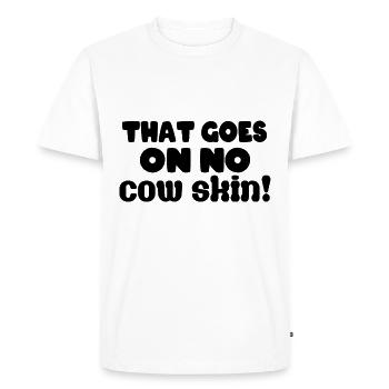 That goes on no cow skin! - Men's Premium Organic T-Shirt - white - Front - Nico (187cm)