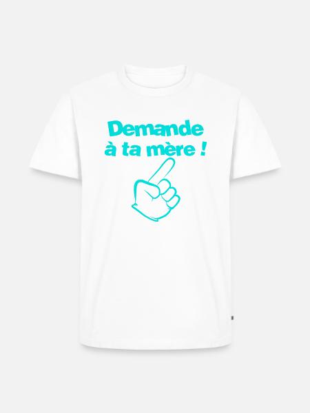 Demande à ta mère - T-shirt Premium bio Homme - blanc