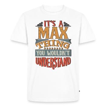 It's A Max Thing You Wouldnt Understand - Max - Men's Premium Organic T-Shirt - white - Front - Nico (187cm)